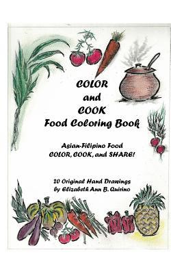 COLOR and COOK Food Coloring Book: Asian-Filipino Food - Color, Cook, and Share!