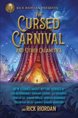 The Rick Riordan Presents: Cursed Carnival and Other Calamities: New Stories about Mythic Heroes