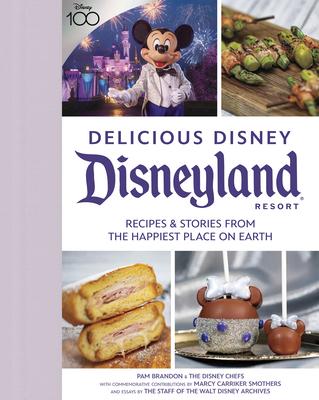 Delicious Disney: Disneyland: Recipes & Stories from the Happiest Place on Earth