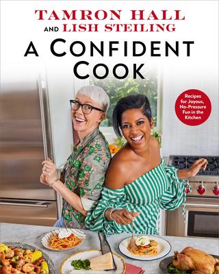 A Confident Cook: Recipes for Joyous, No-Pressure Fun in the Kitchen