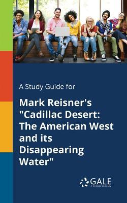 A Study Guide for Mark Reisner's "Cadillac Desert: The American West and Its Disappearing Water"