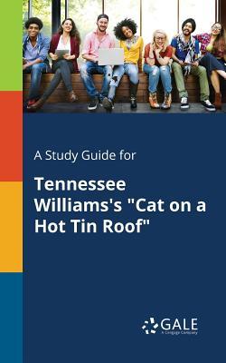 A Study Guide for Tennessee Williams's "Cat on a Hot Tin Roof"