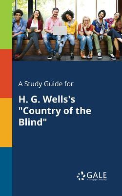A Study Guide for H. G. Wells's "Country of the Blind"