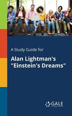 A Study Guide for Alan Lightman's "Einstein's Dreams"