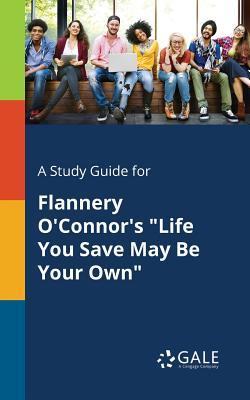 A Study Guide for Flannery O'Connor's "Life You Save May Be Your Own"