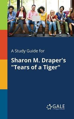 A Study Guide for Sharon M. Draper's "Tears of a Tiger"