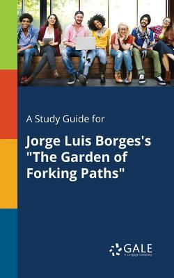 A Study Guide for Jorge Luis Borges's "The Garden of Forking Paths"