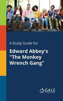 A Study Guide for Edward Abbey's "The Monkey Wrench Gang"