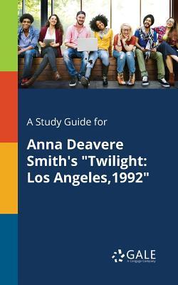 A Study Guide for Anna Deavere Smith's "Twilight: Los Angeles,1992"