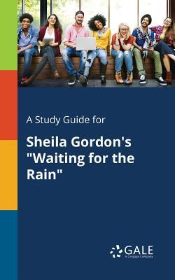 A Study Guide for Sheila Gordon's "Waiting for the Rain"