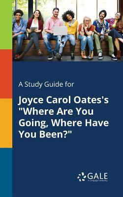 A Study Guide for Joyce Carol Oates's "Where Are You Going, Where Have You Been?"