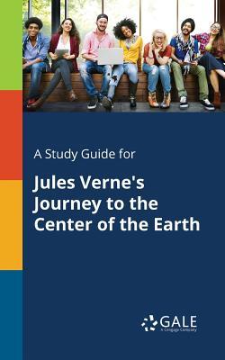 A Study Guide for Jules Verne's Journey to the Center of the Earth