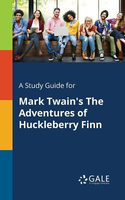 A Study Guide for Mark Twain's The Adventures of Huckleberry Finn