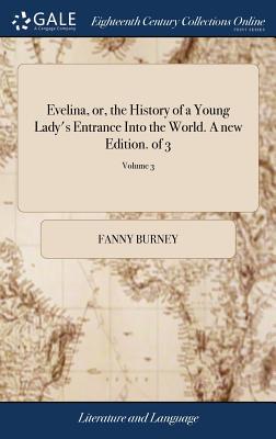 Evelina, or, the History of a Young Lady's Entrance Into the World. A new Edition. of 3; Volume 3