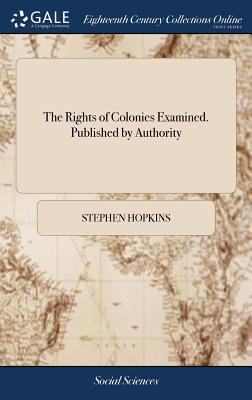 The Rights of Colonies Examined. Published by Authority