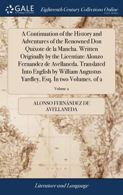 A Continuation of the History and Adventures of the Renowned Don Quixote de la Mancha. Written Originally by the Licentiate Alonzo Fernandez de Avella Subscription