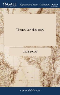 The new Law-dictionary: Containing the Definition of Words and Terms, and Also the Whole law, and Practice Thereof, Carefully Abridged: for th