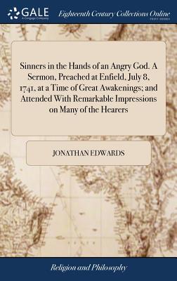 Sinners in the Hands of an Angry God. A Sermon, Preached at Enfield, July 8, 1741, at a Time of Great Awakenings; and Attended With Remarkable Impress Subscription
