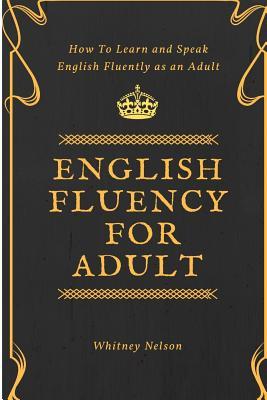 English Fluency For Adult - How to Learn and Speak English Fluently as an Adult