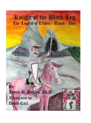 Kinght of the Black Leg: The Legend of Cilman-Troed-Dhu