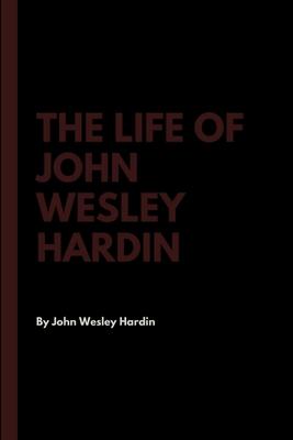 The Life of John Wesley Hardin