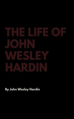 The Life of John Wesley Hardin