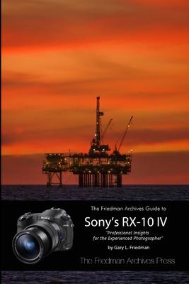 The Friedman Archives Guide to the Sony RX-10 IV (B&W Edition)