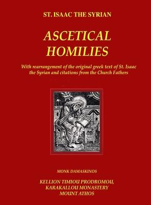 The Ascetical Homilies - St. Isaac the Syrian: With rearrangement of the original greek text of St. Isaac the Syrian and citations from the Church Fat