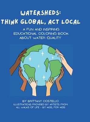 Watersheds: Think Global, Act Local: A fun and inspiring educational coloring book about water quality