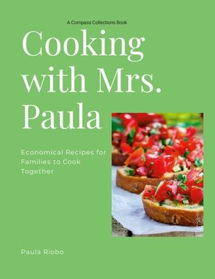 Cooking with Mrs. Paula: Economical recipes for busy families