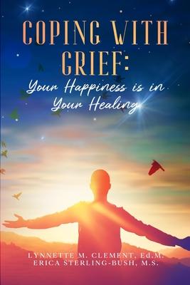 Coping With Grief: Your Happiness Is In Your Healing