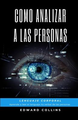 Como Analizar a las Personas. Lenguaje Corporal. Aprende a Leer el Lenguaje no Verbal de las Personas.