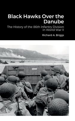 Black Hawks Over the Danube: The History of the 86th Infantry Division in World War II