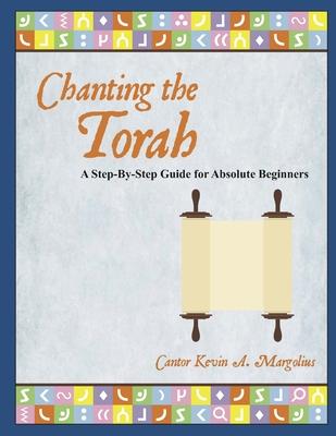 Chanting the Torah: A Step-By-Step Guide for Absolute Beginners