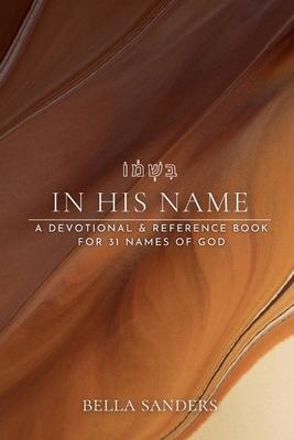 In His Name: A devotional & reference book for 31 names of God