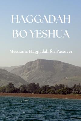 Haggadah Bo Yeshua: Messianic Haggadah for Passover