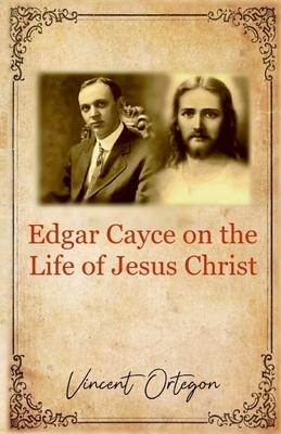 Edgar Cayce on the Life of Jesus Christ