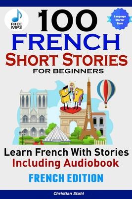 100 French Short Stories for Beginners Learn French with Stories Including AudiobookFrench Edition Foreign Language Book 1 Subscription