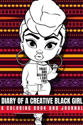 Diary of a Creative Black Girl - Trust and Believe, I Got This: An African-American Inspired Journal and Coloring Book for Women: Featuring Original A