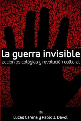 La Guerra Invisible. Accin psicolgica y revolucin cultural