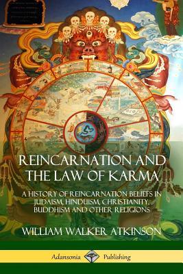 Reincarnation and the Law of Karma: A History of Reincarnation Beliefs in Judaism, Hinduism, Christianity, Buddhism and Other Religions