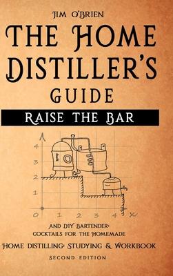 Raise the Bar - The Home Distiller's Guide