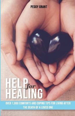 Help for Healing: Over 1000 Comforts and Coping Tips for Living After the Death of a Loved One