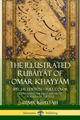 The Illustrated Rubiyt of Omar Khayym: Special Edition - Full Color, Containing the First and Fifth Editions of the Text Subscription