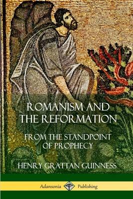 Romanism and the Reformation: From the Standpoint of Prophecy