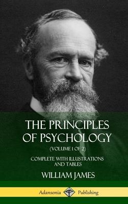 The Principles of Psychology (Volume 1 of 2): Complete with Illustrations and Tables (Hardcover)