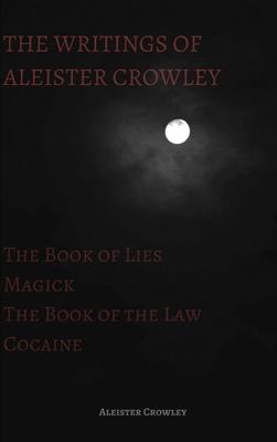 The Writings of Aleister Crowley: The Book of Lies, The Book of the Law, Magick and Cocaine