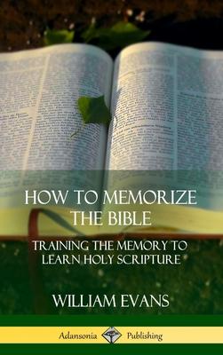 How to Memorize the Bible: Training the Memory to Learn Holy Scripture (Hardcover)