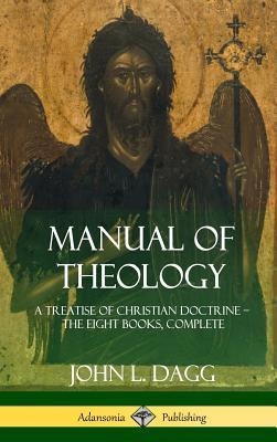 Manual of Theology: A Treatise of Christian Doctrine, The Eight Books, Complete (Hardcover)