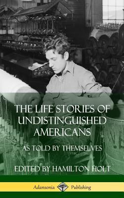 The Life Stories of Undistinguished Americans: As Told by Themselves (Hardcover)